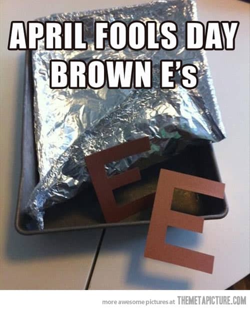 April Fool's Day Brown E's