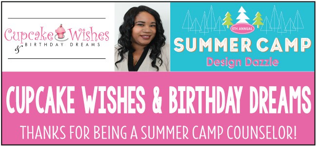 Cupcakes Wishes & Birthday Dreams - guest blogger for Design Dazzle Summer Camp