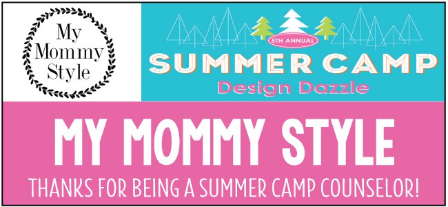 My Mommy Style - guest blogger for Design Dazzle Summer Camp