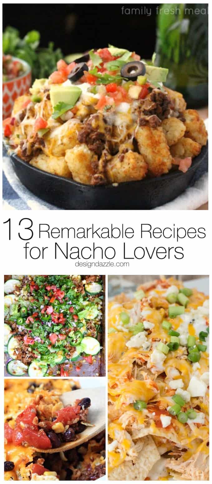 If you love all the flavors of nachos but don't always have the time to put a tray of them together, these 13 remarkable nacho recipes are sure to satisfy! | nacho recipe ideas | homemade nachos | recipes for nachos | mexican inspired recipes | easy nacho recipes || Design Dazzle #nachos #nachorecipes #easyrecipe #homemade