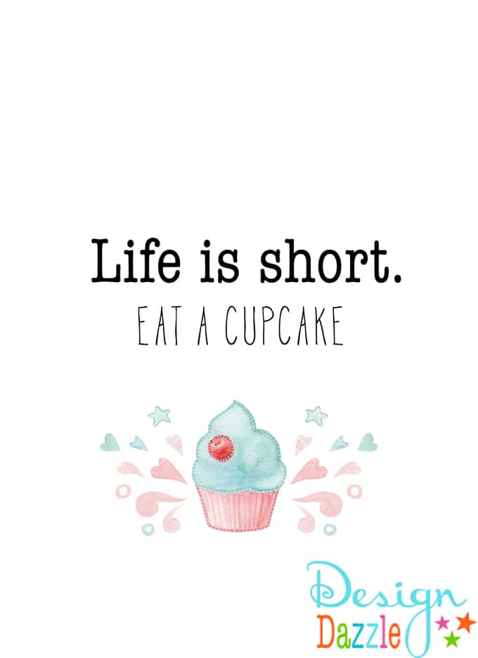 Do you love having catchy wall art in your home? I do! I especially love ones that make me laugh out loud like this Life is Short. Eat a Cupcake free printable! | Design Dazzle